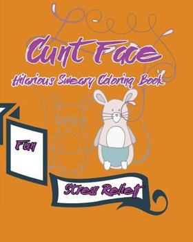 Paperback Cunt Face: Hilarious Sweary Coloring Book: Fun, stress Relief Book