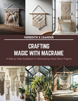 Paperback Crafting Magic with Macrame: A Step by Step Guidebook to Mesmerizing Home Decor Projects Book