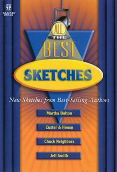 Paperback All the Best Sketches: New Sketches from Best-Selling Authors Martha Bolton, Jim Custer & Bob Hoose, Chuck Neighbors, and Jeff Smith Book