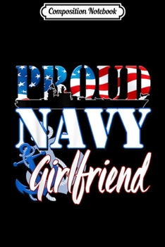 Composition Notebook: Proud Navy Girlfriend USA Military Patriotic Gift Journal/Notebook Blank Lined Ruled 6x9 100 Pages