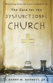 Paperback The Cure for the Dysfunctional Church: Becoming What We Were Created to Be Book