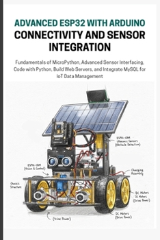 Paperback Advanced Esp32 with Arduino Connectivity and Sensor Integration: A Practical Guide to OTA Updates, MQTT, MySQL Database, and Communication Protocols Book