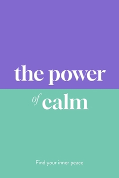 The Power of Calm: Your Everyday Toolkit to Stressing Less and Finding Inner Peace