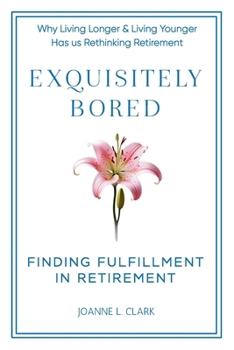Exquisitely Bored: Finding Fulfillment in Retirement