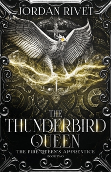 The Thunderbird Queen (The Fire Queen's Apprentice) - Book #2 of the Fire Queen's Apprentice