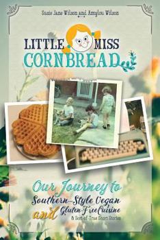 Little Miss Cornbread: Our Journey to Southern-Style Vegan and Gluten-Free Cuisine & Sort-Of-True Short Stories