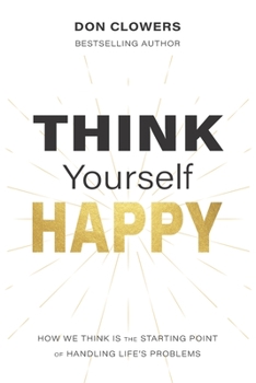 Paperback Think Yourself Happy: How we think is the starting point of handling life's problems Book
