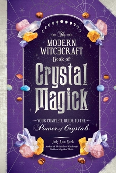 Hardcover The Modern Witchcraft Book of Crystal Magick: Your Complete Guide to the Power of Crystals Book