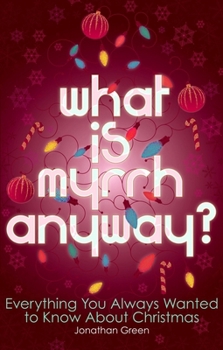Paperback What Is Myrrh Anyway?: Everything You Always Wanted to Know about Christmas Book