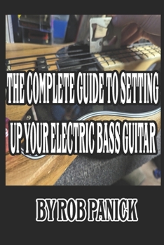 Paperback The Complete Guide to Setting Up Your Electric Bass Guitar Book