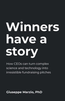 Paperback Winners Have a Story: How Ceos Can Turn Complex Science and Technology Into Irresistible Fundraising Pitches Book
