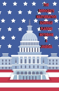 The Republicans Daily Masturbation Schedule Planner Notebook & Journal: The Perfect Gift Idea Adult Gag Prank Gifts Novelty Joke Stocking Stuffer Ideas 5.5x8.5 College Ruled White Paper Glossy Cover