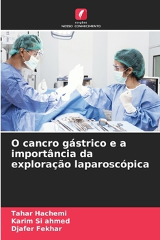 O cancro gástrico e a importância da exploração laparoscópica (Portuguese Edition)