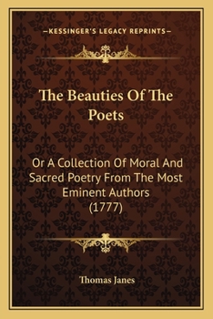 Paperback The Beauties Of The Poets: Or A Collection Of Moral And Sacred Poetry From The Most Eminent Authors (1777) Book