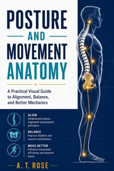 Paperback Posture and Movement Anatomy: A Practical Visual Guide to Alignment, Balance, and Better Mechanics Book