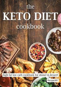 Paperback The Keto Diet Cookbook: High Fat Low Carb Cookbook for Dinner & Dessert Book