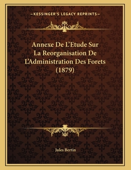 Paperback Annexe De L'Etude Sur La Reorganisation De L'Administration Des Forets (1879) [French] Book