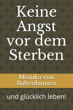 Paperback Keine Angst vor dem Sterben: und glücklich leben! [German] Book