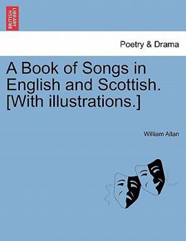 Paperback A Book of Songs in English and Scottish. [With Illustrations.] Book