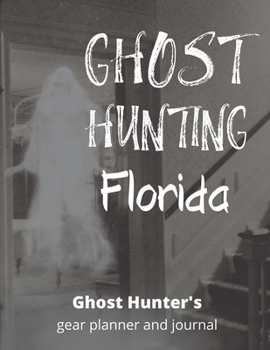 Ghost Hunting Florida: USA Paranormal Investigation, Haunted House Journal, Exploration Tools & Gear Planner for Ghost Hunters