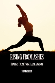 Paperback Rising From Ashes: Healing From Twin Flame Absence Book