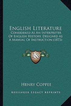 Paperback English Literature: Considered As An Interpreter Of English History, Designed As A Manual Of Instruction (1873) Book