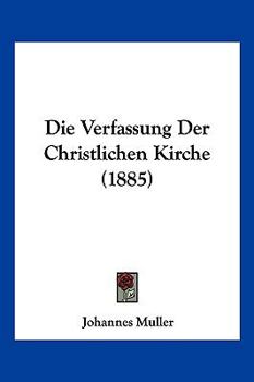 Paperback Die Verfassung Der Christlichen Kirche (1885) [German] Book