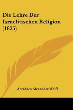 Paperback Die Lehre Der Israelitischen Religion (1825) [German] Book