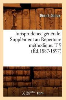 Paperback Jurisprudence Générale. Supplément Au Répertoire Méthodique. T 9 (Éd.1887-1897) [French] Book