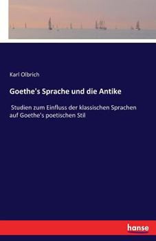 Paperback Goethe's Sprache und die Antike: Studien zum Einfluss der klassischen Sprachen auf Goethe's poetischen Stil [German] Book