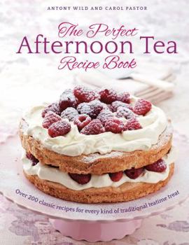 Hardcover The Perfect Afternoon Tea Recipe Book: More Than 200 Classic Recipes for Every Kind of Traditional Teatime Treat Book