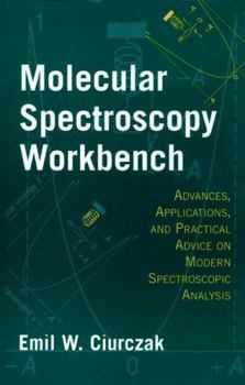 Hardcover Molecular Spectroscopy Workbench: Advances, Applications, and Practical Advice on Modern Spectroscopic Analysis Book