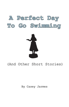Paperback A Perfect Day To Go Swimming: (And Other Short Stories) Book