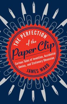 Hardcover The Perfection of the Paper Clip: Curious Tales of Invention, Accidental Genius, and Stationery Obsession Book