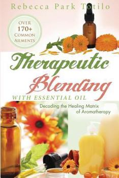 Paperback Therapeutic Blending With Essential Oil: Decoding the Healing Matrix of Aromatherapy Book