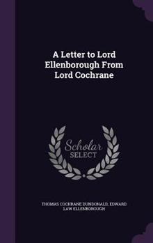 Hardcover A Letter to Lord Ellenborough From Lord Cochrane Book