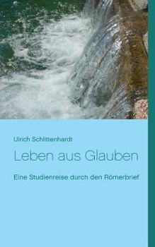 Paperback Leben aus Glauben: Eine Studienreise durch den R?merbrief [German] Book