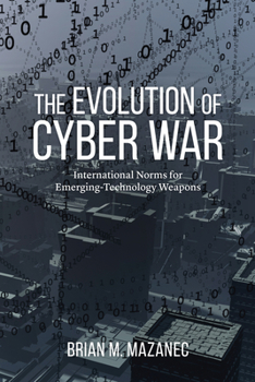 Hardcover The Evolution of Cyber War: International Norms for Emerging-Technology Weapons Book