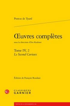 Paperback Oeuvres Completes. Tome IV, 2: Le Second Curieux, Ou Second Discours de la Nature Du Monde Et de Ses Parties: Le Second Curieux, Ou Second Discours d [French] Book