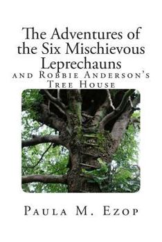 Paperback The Adventures of the Six Mischievous Leprechauns: And Robbie Anderson's Tree House Book