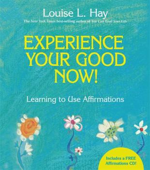 Hardcover Experience Your Good Now!: Learning to Use Affirmations [With CD (Audio)] Book