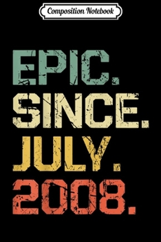 Composition Notebook: Epic Since July 2008 - 11 Years Old Gift Journal/Notebook Blank Lined Ruled 6x9 100 Pages