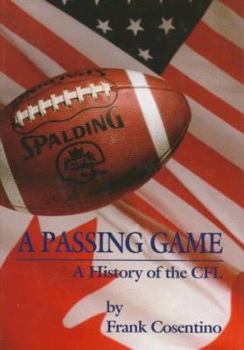 Hardcover A Passing Game: A History of the Cfl Book