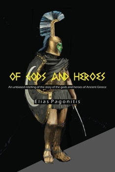 Paperback Of Gods and Heroes: An Unbiased Retelling of the Story of the Gods and Heroes of Ancient Greece Book