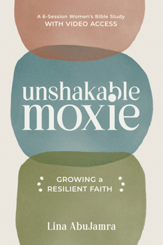 Paperback Unshakable Moxie: Growing a Resilient Faith, a 6-Session Women's Bible Study with Video Access Book