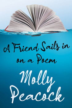 Paperback A Friend Sails in on a Poem: Essays on Friendship, Freedom and Poetic Form Book