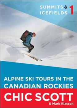 Paperback Summits & Icefields 1: Alpine Ski Tours in the Canadian Rockies Book