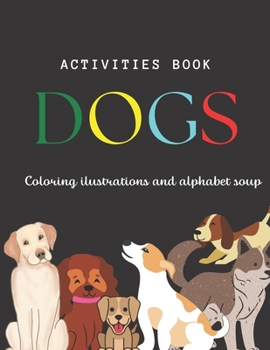 Paperback Activities book, coloring ilustrations and alphabet soup: Dogs Book