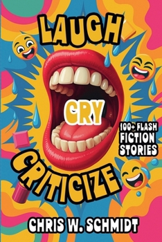 Paperback Laugh, Cry, Criticize 100 + Flash Fiction Stories Book