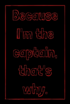 Paperback Because I'm the captain, that's why.: novelty notebook for pilots 6"x9" Book